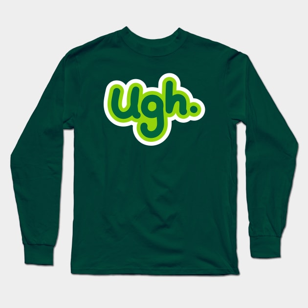 Ugh. Long Sleeve T-Shirt by SparkCheese